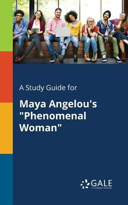 A Study Guide for Maya Angelou's "Phenomenal Woman" by Gale, Cengage Learning