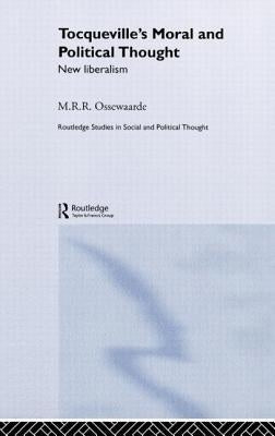 Tocqueville's Political and Moral Thought: New Liberalism by Ossewaarde, M. R. R.