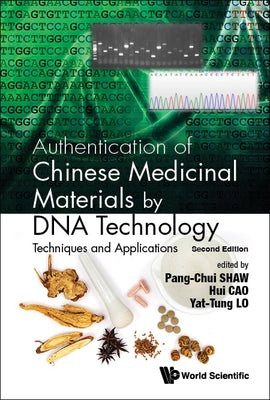 Authentication of Chinese Medicinal Materials by DNA Technology: Techniques and Applications (Second Edition) by Shaw, Pang-Chui