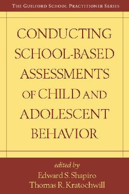 Conducting School-Based Assessments of Child and Adolescent Behavior by Shapiro, Edward S.