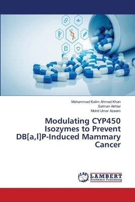 Modulating CYP450 Isozymes to Prevent DB[a, l]P-Induced Mammary Cancer by Ahmad Khan, Mohammad Kalim