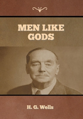 Men Like Gods by Wells, H. G.