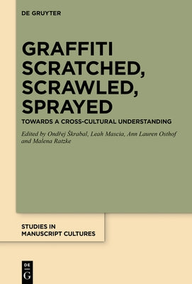 Graffiti Scratched, Scrawled, Sprayed: Towards a Cross-Cultural Understanding by Skrabal, Ond&#345;ej