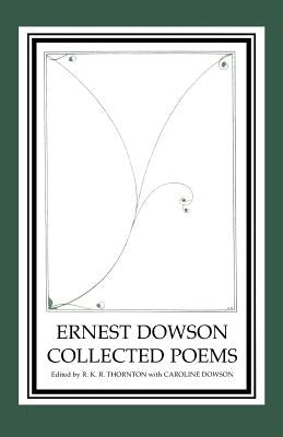 Ernest Dowson Collected Poems by Thornton, R. K. R.