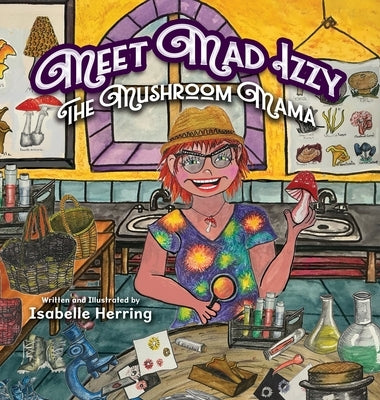 Meet Mad Izzy, the Mushroom Mama by Herring, Isabelle