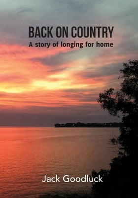 Back On Country: A story of longing for home by Goodluck, Jack