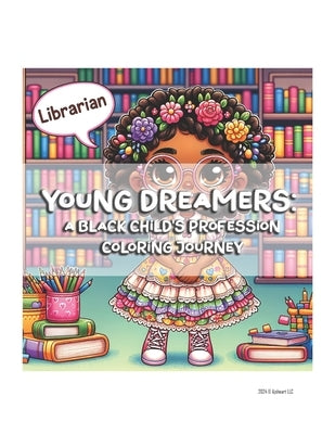 Young Dreamers: A Black Child's Profession Coloring Journey: Professionals - African American Boys & Girls Edition: A Coloring Book fo by Jones, Angel