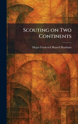 Scouting on Two Continents by Runham, Major Frederick Russell