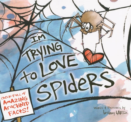 I'm Trying to Love Spiders by Barton, Bethany