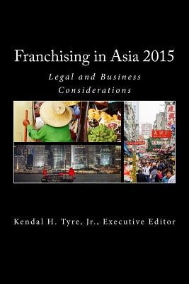 Franchising in Asia 2015: Legal and Business Considerations by Vilmenay-Hammond, Diana V.