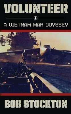 Volunteer: A Vietnam War Odyssey by Stockton, Bob