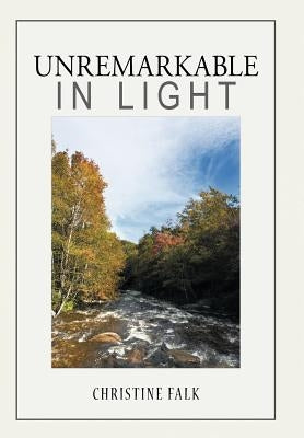 Unremarkable in Light by Falk, Christine