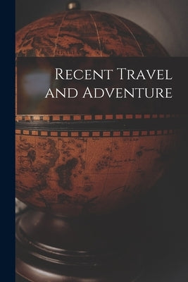 Recent Travel and Adventure by Anonymous