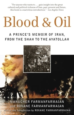 Blood & Oil: A Prince's Memoir of Iran, from the Shah to the Ayatollah by Farmanfarmaian, Manucher