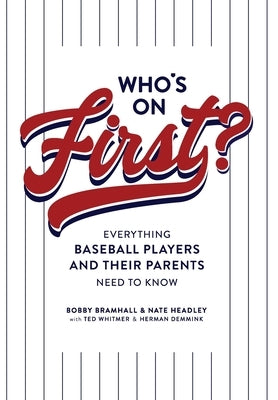 Who's on First? Everything Baseball Players and Their Parents Need to Know by Bramhall, Bobby