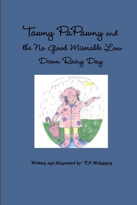 Tawny PaPawny and the No Good Miserable Low Down Rainy Day by McKinnon, T. P.