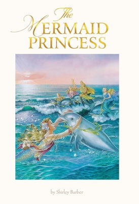 The Mermaid Princess: Lenticular Edition by Barber, Shirley