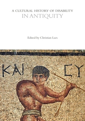 A Cultural History of Disability in Antiquity by Laes, Christian