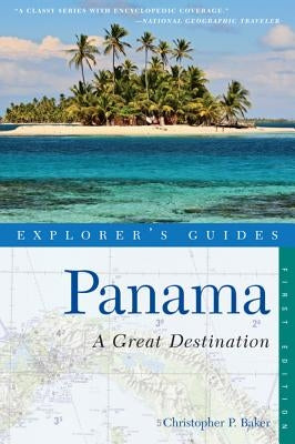 Explorer's Guide Panama: A Great Destination by Baker, Christopher P.