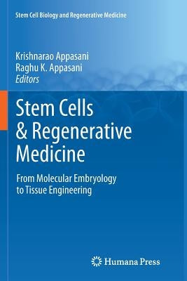 Stem Cells & Regenerative Medicine: From Molecular Embryology to Tissue Engineering by Appasani, Krishnarao