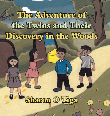 The Adventure of the Twins and Their Discovery in the Woods by Tiga, Sharon O.