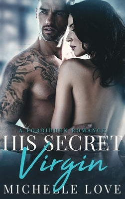 His Secret Virgin: A Forbidden Romance by Love, Michelle
