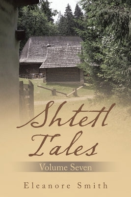 Shtetl Tales: Volume Seven by Smith, Eleanore