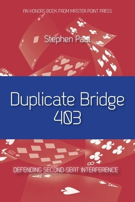 Duplicate Bridge 403: Defending Second-seat Interference by Paul, Stephen