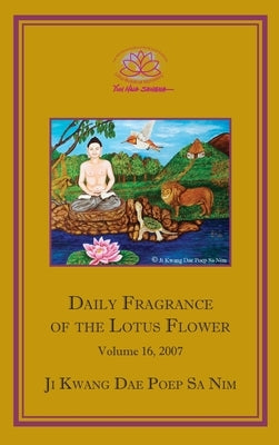 Daily Fragrance of the Lotus Flower, Vol. 16 (2007) by Ji Kwang Dae Poep Sa Nim
