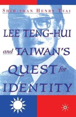 Lee Teng-hui and Taiwan's Quest for Identity by Tsai, S.