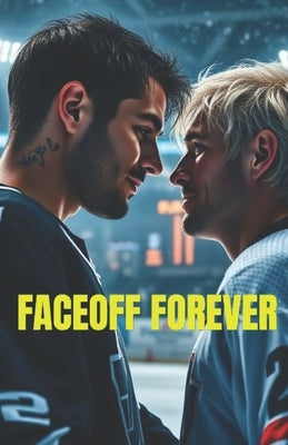 FACEOFF FOREVER (MM Romance): An Enemies-to-Lovers MM Professional Hockey Romance of Fire, Ice, and Championship Love by Kingsley, Oliver