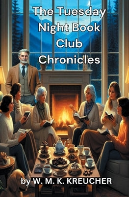 The Tuesday Night Book Club Chronicles by Kreucher, W. M. J.