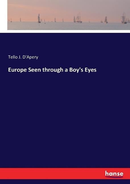 Europe Seen through a Boy's Eyes by D'Apery, Tello J.