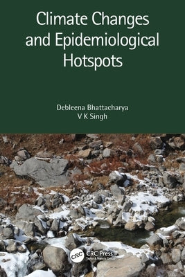 Climate Changes and Epidemiological Hotspots by Bhattacharya, Debleena
