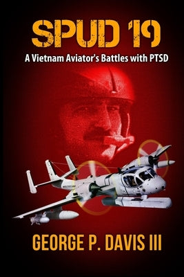 Spud 19: A Vietnam Army Aviator's Battles with PTSD by Davis III, George P.
