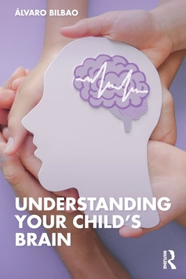 Understanding Your Child's Brain by Bilbao, Álvaro