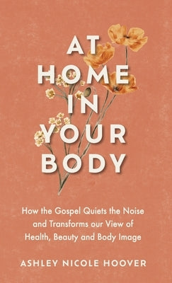 At Home in Your Body by Hoover, Ashley Nicole