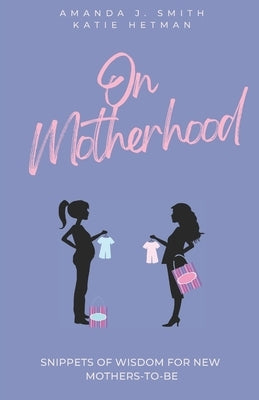 On Motherhood by Hetman, Katie