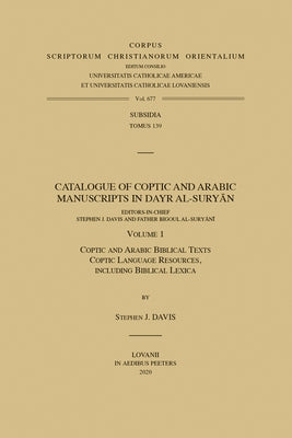 Catalogue of Coptic and Arabic Manuscripts in Dayr Al-Suryan. Volume 1: Coptic and Arabic Biblical Texts; Coptic Language Resources, Including Biblica by Davis, Sj