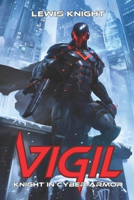 Vigil: Knight in Cyber Armor: A Havenworld Novel by Knight, Lewis