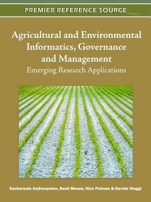 Agricultural and Environmental Informatics, Governance and Management: Emerging Research Applications by Andreopoulou, Zacharoula