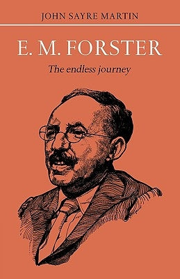 E.M. Forster: The Endless Journey by Martin, John Sayre