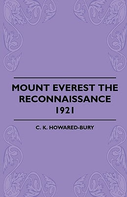 Mount Everest the Reconnaissance, 1921 by Howared-Bury, C. K.