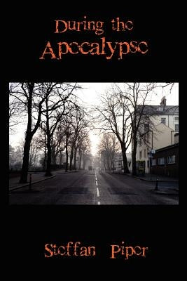 During the Apocalypse by Piper, Steffan