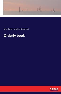 Orderly book by Regiment, Maryland Loyalists