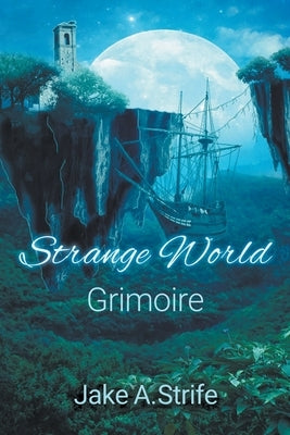 Strange World: Grimoire by Strife, Jake A.