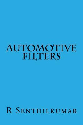 Automotive Filters by Senthilkumar, R.
