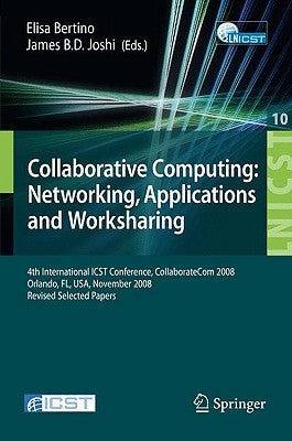 Collaborative Computing: Networking, Applications and Worksharing: 4th International Conference, Collaboratecom 2008, Orlando, Fl, Usa, November 13-16 by Bertino, Elisa