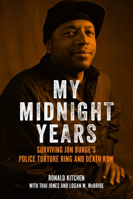 My Midnight Years: Surviving Jon Burge's Police Torture Ring and Death Row by Kitchen, Ronald
