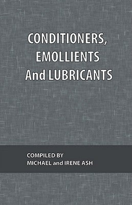 Conditioners, Emollients and Lubricants by Ash, Michael